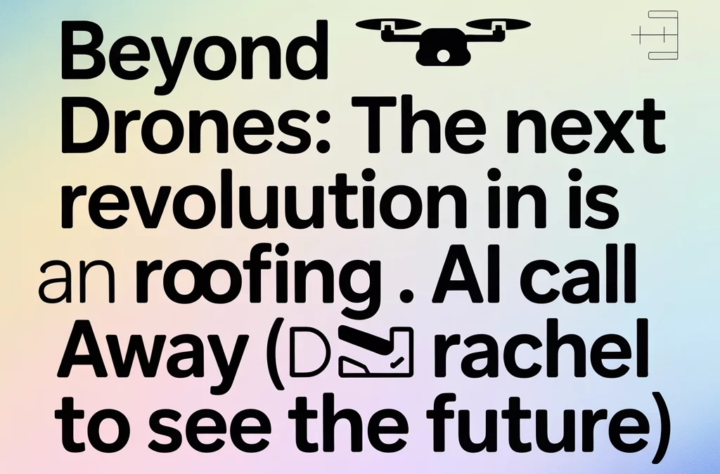 Beyond Drones: The Next Revolution in Roofing Is an AI Call Away (Demo Rachel to See the Future)